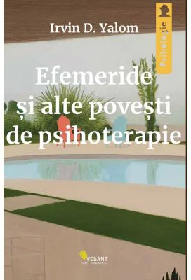 Efemeride si alte povesti de psihoterapie - Irvin D. Yalom