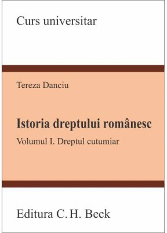 Istoria dreptului romanesc. Volumul I. Dreptul cutumiar - Tereza Danciu
