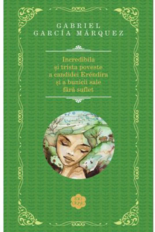 Incredibila si trista poveste a candidei Erendira si a bunicii sale fara suflet - Gabriel Garcia Marquez