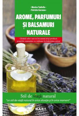 Arome, parfumuri si balsamuri naturale - Marina Tadiello