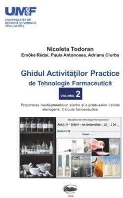Ghidul activitatilor practice de tehnologie farmaceutica, volumul 2 - Nicoleta Todoran, Redai Emoke