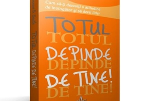 TOTUL DEPINDE DE TINE! Cum sa-ti dezvolti o atitudine de invingator si sa devii lider - Thomas B. Smith
