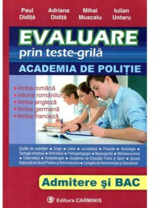 Evaluare prin teste-grila, pentru admiterea ACADEMIA DE POLITIE si BACALAUREAT. Limba romana, Istorie, Engleza, Franceza, Germana - Paul Didita, Adria