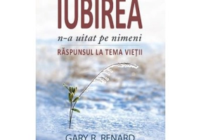 Iubirea n-a uitat pe nimeni. Raspunsul la tema vietii - Gary Renard
