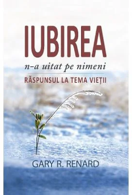 Iubirea n-a uitat pe nimeni. Raspunsul la tema vietii - Gary Renard