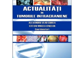 Actualitati in tumorile intracraniene - Prof. Dr. MSc. Alexandru Vlad Ciurea