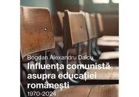 Influenta comunista asupra educatiei romanesti -1970-2024 - Bogdan-Alexandru Daicu