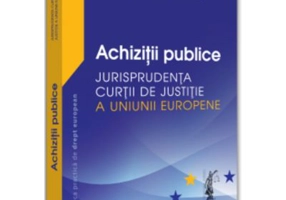 Achizitii publice. Jurisprudenta Curtii de Justitie a Uniunii Europene - Cristina Marilena Paraschiv
