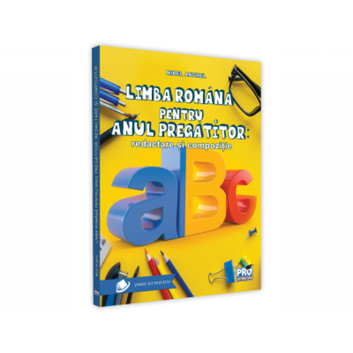 Limba romana pentru Anul pregatitor. Redactare si compozitie - Mirel Anghel