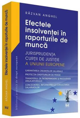 Efectele insolventei in raporturile de munca. Jurisprudenta Curtii de Justitie a Uniunii Europene - Razvan Anghel
