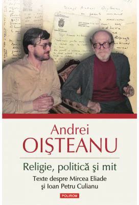 Religie, politica si mit. Texte despre Mircea Eliade si Ioan Petru Culianu