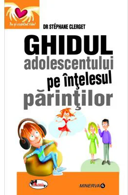 Ghidul adolescentului pe intelesul parintilor - dr Stephane Clerget