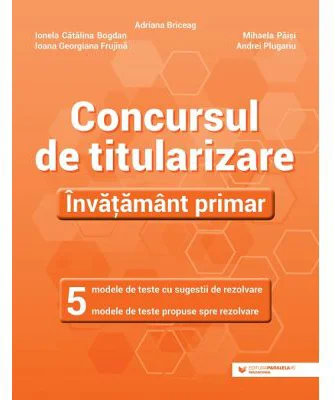 Concursul de titularizare. Invatamant primar - Ionela Catalina Bogdan, Adriana Briceag, Ioana Georgiana Frujina, Mihaela Paisi, Andrei Plugariu