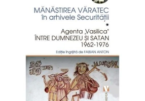 Manastirea Varatec in arhivele Securitatii - Fabian Anton