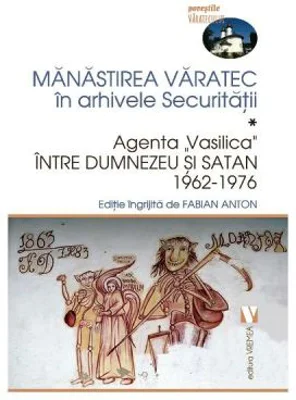 Manastirea Varatec in arhivele Securitatii - Fabian Anton