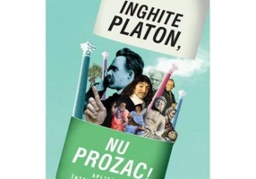 Inghite Platon, nu Prozac! Aplicarea intelepciunii eterne la problemele de zi cu zi