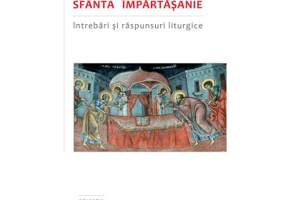 Sfanta Spovedanie si Sfanta Impartasanie. Intrebari si raspunsuri liturgice