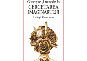 Concepte si metode in cercetarea imaginarului. Invitatii Phantasma - Corin Braga