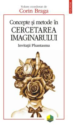 Concepte si metode in cercetarea imaginarului. Invitatii Phantasma - Corin Braga