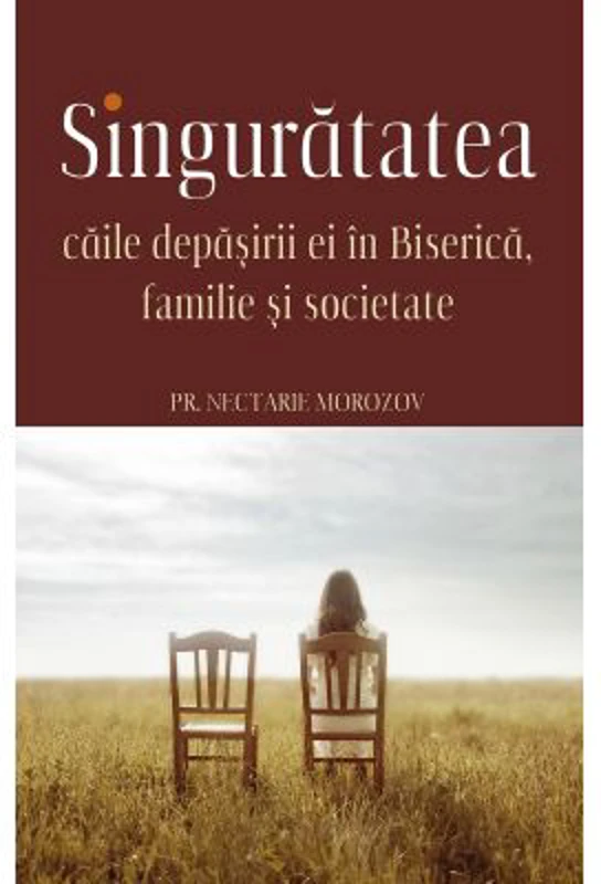 Singuratatea. Caile depasirii ei in Biserica, familie si societate - Nectarie Morozov