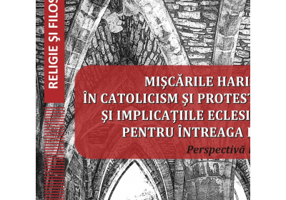 Miscarile harismatice in catolicism si protestantism si implicatiile eclesiologice pentru intreaga biserica - Gavril Beniamin Micle