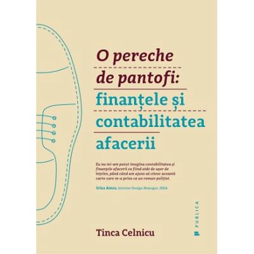 O pereche de pantofi. Finantele si contabilitatea afacerii - Tinca Celnicu