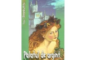 Tezaur. Palatul de argint - Editie cartonata - Alexandru Mitru