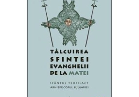 Talcuirea Sfintei Evanghelii de la Matei - sf. Teofilact al Bulgariei