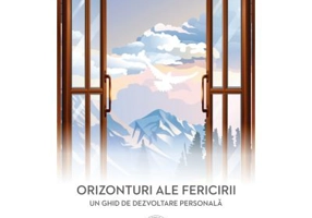 Orizonturi ale fericirii. Un ghid de dezvoltare personala - Alexandrina-Ioana Nan