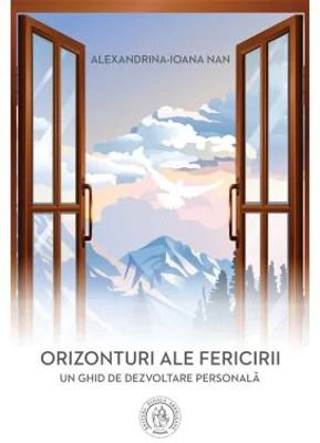 Orizonturi ale fericirii. Un ghid de dezvoltare personala - Alexandrina-Ioana Nan