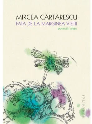 Fata de la marginea vietii. Povestiri alese - Mircea Cartarescu