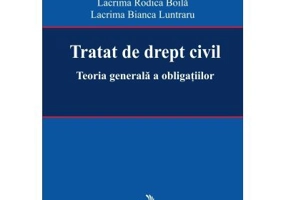 Tratat de drept civil. Teoria generala a obligatiilor - Lacrima Rodica Boila, Lacrima Bianca Luntraru