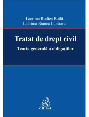 Tratat de drept civil. Teoria generala a obligatiilor - Lacrima Rodica Boila, Lacrima Bianca Luntraru