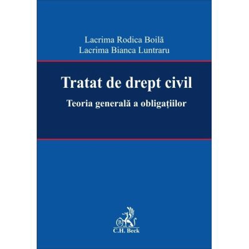 Tratat de drept civil. Teoria generala a obligatiilor - Lacrima Rodica Boila, Lacrima Bianca Luntraru