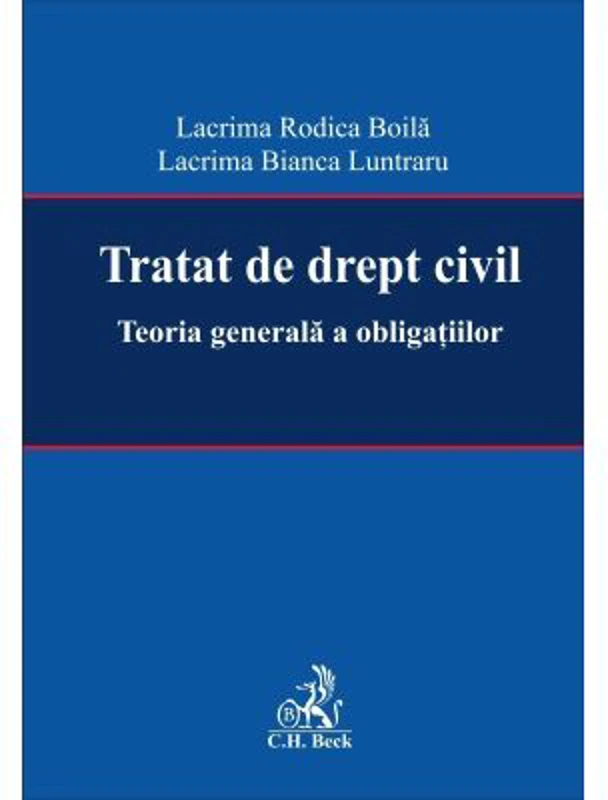 Tratat de drept civil. Teoria generala a obligatiilor - Lacrima Rodica Boila, Lacrima Bianca Luntraru