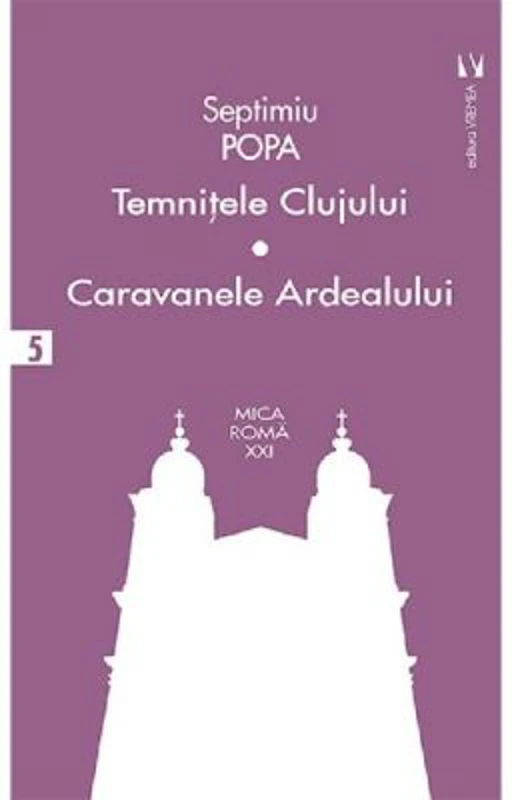 Temnitele Clujului. Caravanele Ardealului - Septimiu Popa