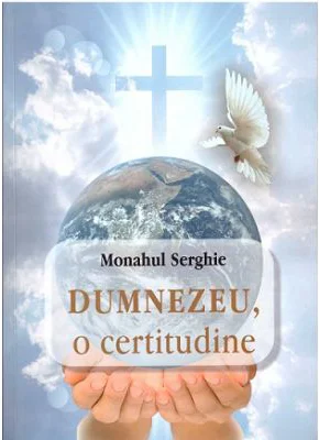 Dumnezeu, o certitudine - Monah Serghie