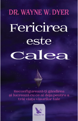 Fericirea este calea - Dr. Wayne Dyer