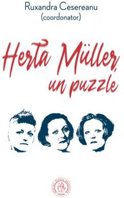 Herta Muller, un puzzle. Studii, eseuri si alte texte - Ruxandra Cesereanu
