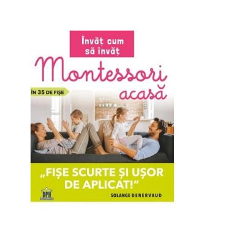 Invat cum sa invat. Montessori acasa in 35 de fise. Fise scurte si usor de aplicat - Solange Denervaud