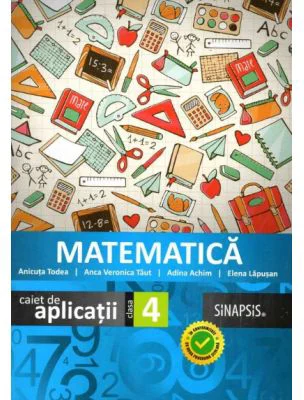 Matematica. Caiet de aplicatii pentru clasa a 4-a - Anca Veronica Taut