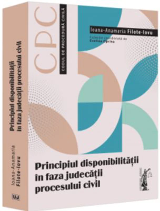 Principiul disponibilitatii in faza judecatii procesului civil - Ioana-Anamaria Filote-Iovu
