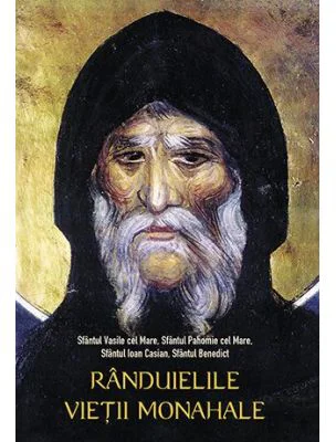 Randuielile vietii monahale - sf. Vasile cel Mare, sf. Pahomie cel Mare, sf. Ioan Casian, sf. Benedict
