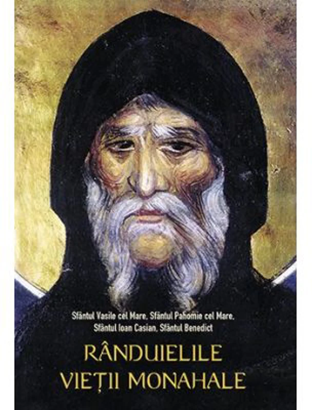 Randuielile vietii monahale - sf. Vasile cel Mare, sf. Pahomie cel Mare, sf. Ioan Casian, sf. Benedict