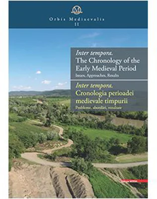 Inter tempora. the chronology of the Early Medieval Period Issues, approaches, results inter tempora. Cronologia perioadei medievale timpurii. Problem