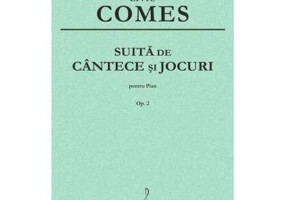 Suita de cantece si jocuri pentru pian op. 2 - Liviu Comes
