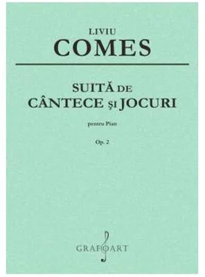 Suita de cantece si jocuri pentru pian op. 2 - Liviu Comes