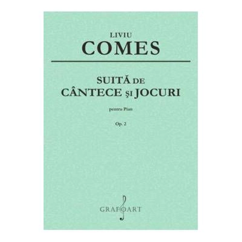 Suita de cantece si jocuri pentru pian op. 2 - Liviu Comes