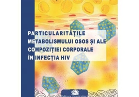 Particularitatile metabolismului osos si ale compozitiei corporale in infectia HIV - Emilia Cristina Chitu