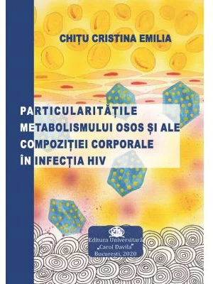 Particularitatile metabolismului osos si ale compozitiei corporale in infectia HIV - Emilia Cristina Chitu